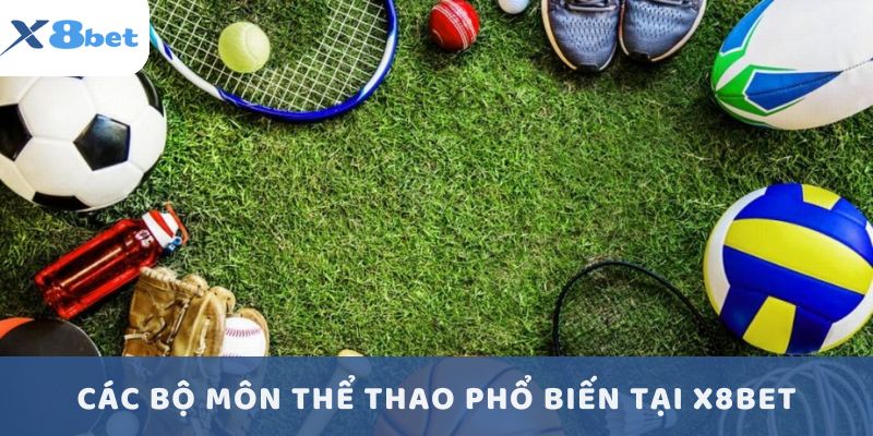 Các bộ môn thể thao phổ biến tại X8BET