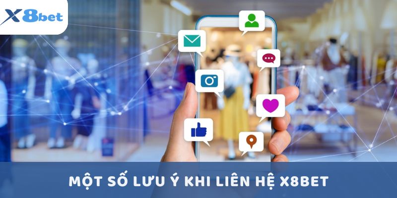Một số lưu ý khi liên hệ X8BET