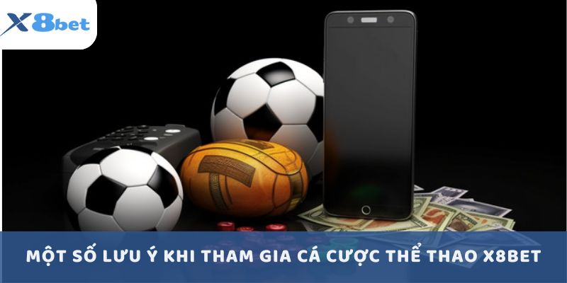 Một số lưu ý khi tham gia cá cược thể thao X8BET