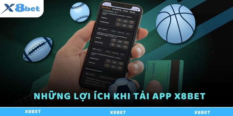 Những lợi ích khi tải app X8bet