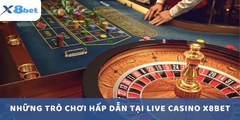 Những trò chơi hấp dẫn tại Live Casino X8Bet