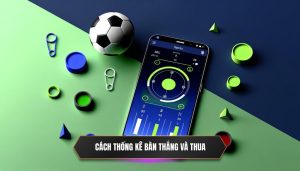 Cách thống kê bàn thắng và thua