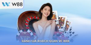 Đánh Giá Khách Quan Về W88 Từ Góc Nhìn Người Dùng Thực Tế