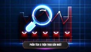 Cách tiếp cận phân tích 5 trận thua gần nhất của bạn
