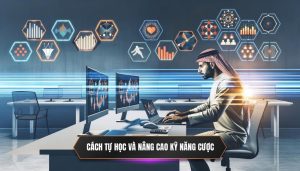 Cách tự học và nâng cao kỹ năng cược